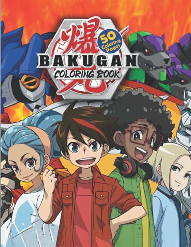 Bakugan Coloring Book: Amazing Pictures And High Quality Images Of BAKUGAN Characters For Kids To Be Inspired And Entertained