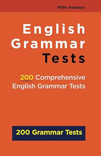 English Grammar Tests: 200 Comprehensive English Grammar Tests