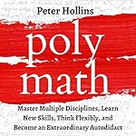 Cover of Polymath: Master Multiple Disciplines, Learn New Skills, Think Flexibly, and Become Extraordinary Autodidact