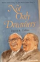 Not Only Dreamers: The Story of Martin Luther King, Sr. and Martin Luther King, Jr. 0871786125 Book Cover