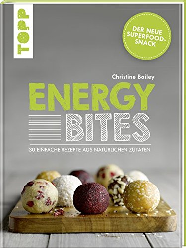Energy Bites: Der neue Superfood-Snack – 30 einfache Rezepte aus natürlichen Zutaten Energy Bites: Der neue Superfood-Snack – 30 einfache Rezepte aus natürlichen Zutaten