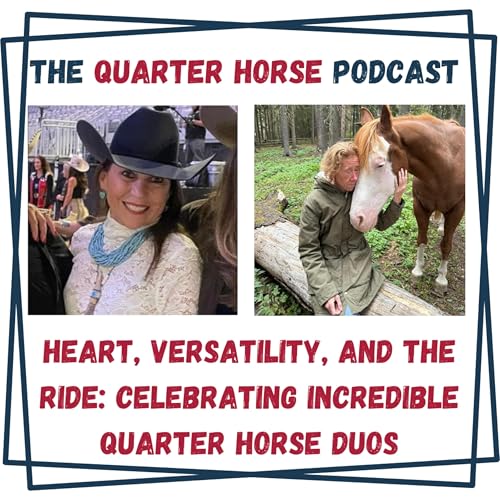 Heart, Versatility, and the Ride: Celebrating Incredible Quarter Horse Duos