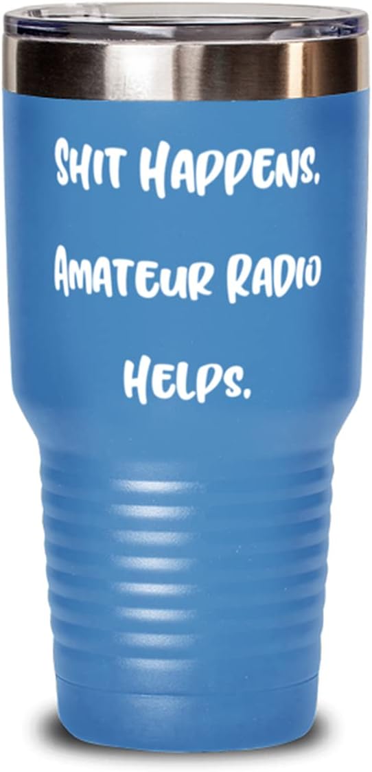 Useful Amateur Radio 30oz Tumbler, Shit Happens. Amateur Radio Helps, Present For Friends, Inspirational Gifts From