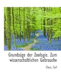 Grundzüge der Zoologie. Zum wissenschaftlichen Gebrauche (German Edition)
