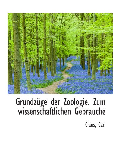 Grundzüge der Zoologie. Zum wissenschaftlichen Gebrauche (German Edition)