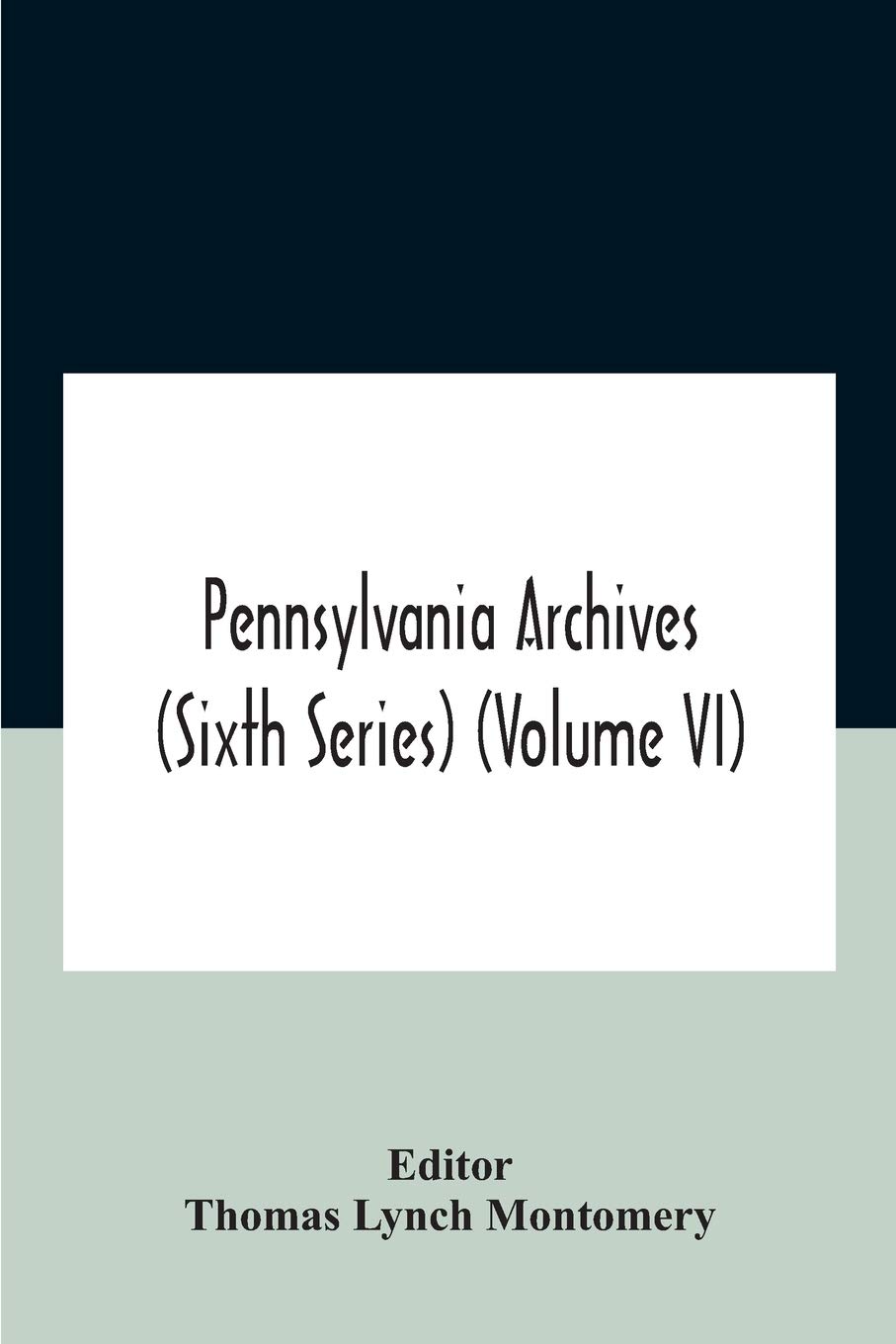 Pennsylvania archives (Sixth Series) (Volume VI)