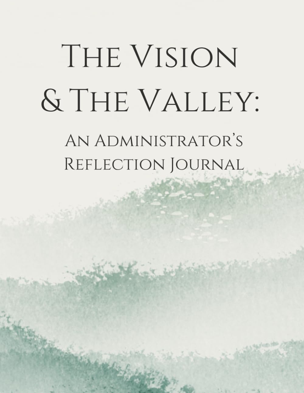 The Vision & The Valley:: An Administrator’s Reflection Journal