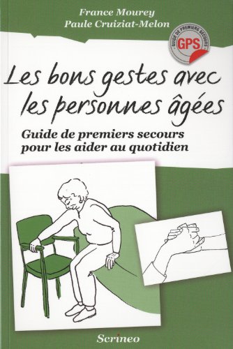 Les bons gestes avec les personnes agées. Guide de premiers secours pour les aider au quotidien