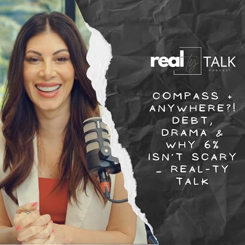 Compass + Anywhere?! Debt, Drama & Why 6% Isn’t Scary — Real-ty Talk Podcast Por arte de portada