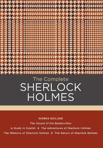 The Complete Sherlock Holmes: Works include: The Hound of the Baskervilles; A Study in Scarlet; The Adventures of Sherlock Holmes; The Memoirs of ... of Sherlock Holmes (Chartwell Classics, 6)