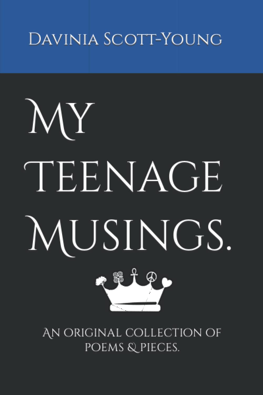 My Teenage Musings.: An original collection of poems & pieces.