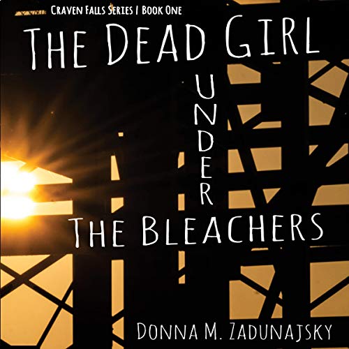 The Dead Girl Under the Bleachers A Craven Falls Mystery