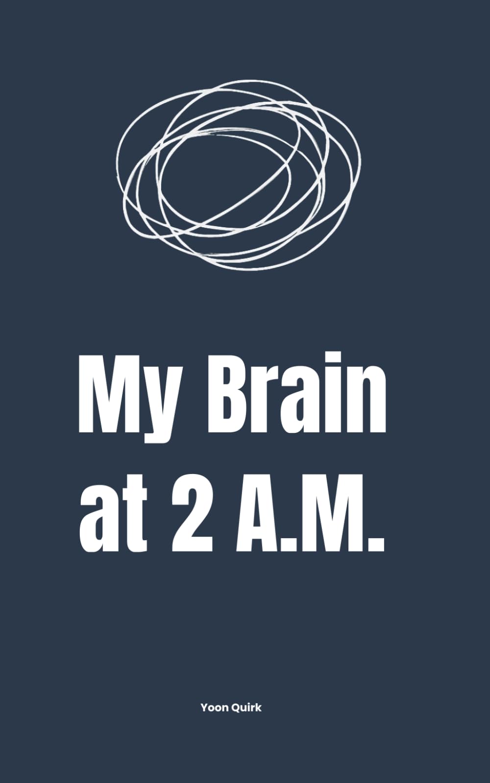 My Brain at 2 A.M.: Unhinged Inner Thoughts for People Who Can’t Sleep