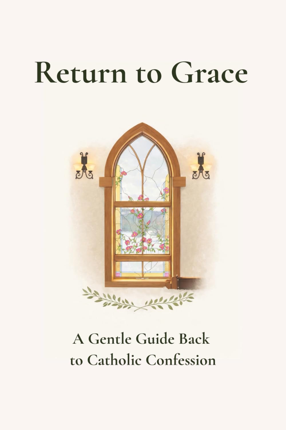 Return to Grace: A Gentle Guide Back to Catholic Confession