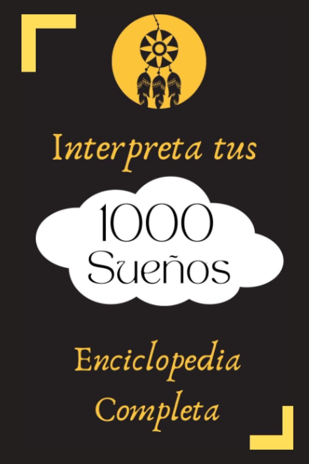 Interpreta tus 1000 Sueños: Enciclopedia completa de interpretación de los sueños (Spanish Edition)