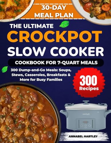 The Ultimate Crockpot Slow Cooker Cookbook for 7-Quart Meals: 300