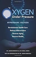 Oxygen Under Pressure: Using Hyperbaric Oxygen to Restore Health, Reduce Inflammation, Reverse Aging and Revolutionize Health Care 1661251358 Book Cover