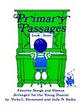 Primary Passages Book 3: Favorite Songs and Hymns Arranged for the Young Pianist