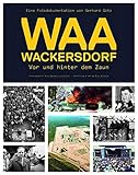 WAA Wackersdorf - Vor und hinter dem Zaun: Eine Fotodokumentation von Gerhard Götz