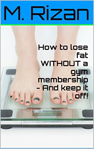 How To Lose Fat WITHOUT A Gym Membership - And Keep It Off!