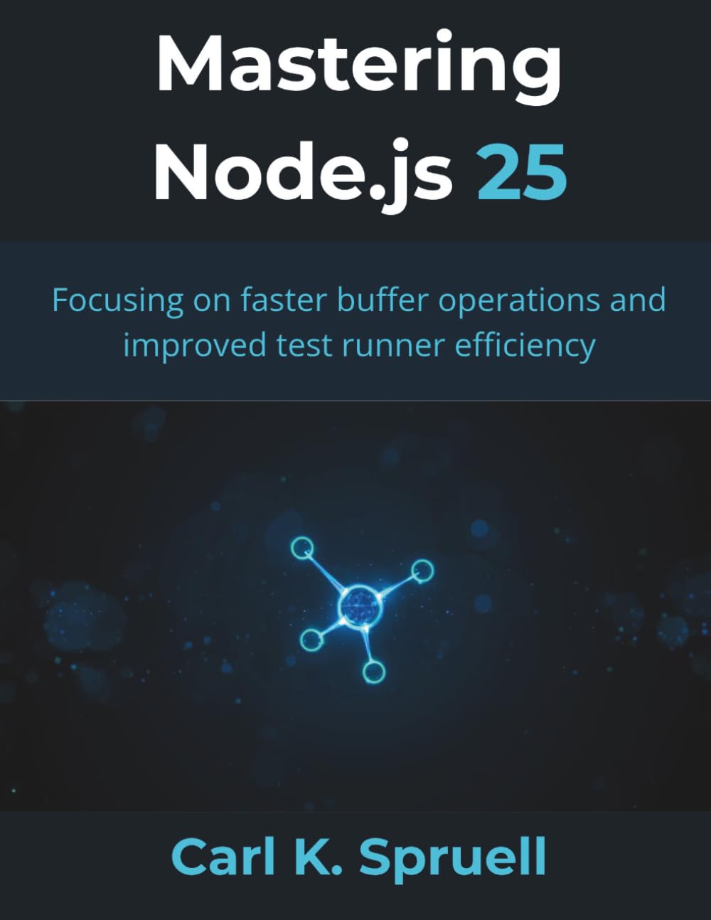 Mastering Node.js 25: Focusing on faster buffer operations and improved test runner efficiency (The Great Minds)