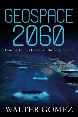 Geospace 2060: How Earthlings Colonized the Solar System