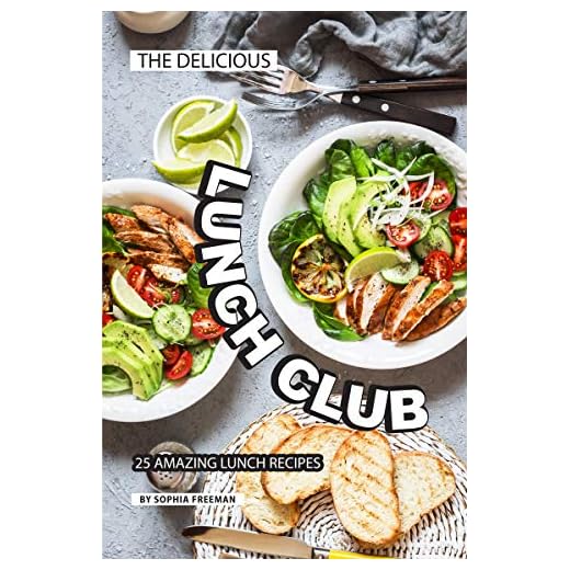The Delicious Lunch Club: 25 Amazing Lunch Recipes