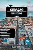 CURAÇAO REISGIDS 2025: Ontdek ongerepte stranden, spannende avonturen, verborgen...