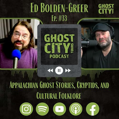 Appalachian Ghost Stories, Cryptids, and Cultural Folklore w/ Ed Bolden-Greer | Ghost City Podcast
