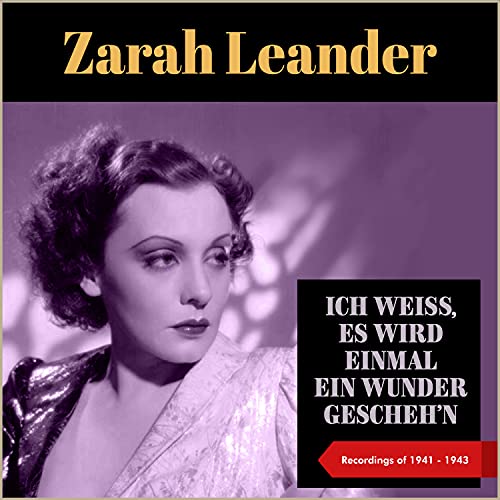Ich Weiß, Es Wird Einmal Ein Wunder Gescheh'n (Recordings of 1941 1943) by Zarah Leander Ich Weiß, Es Wird Einmal Ein Wunder Gescheh'n (Recordings of 1941 1943) by Zarah Leander