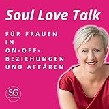 Soul Love Talk - Für Frauen in On-Off-Beziehungen und Affären