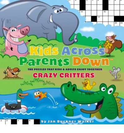 Kids Across, Parents Down Crazy Critters - The Puzzles That Kids and Adults Enjoy Together by Walker, Jan Buckner ( AUTHOR ) Jun-05-2007 Paperback
