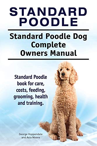 Standard Poodle. Standard Poodle Dog Complete Owners Manual. Standard Poodle book for care