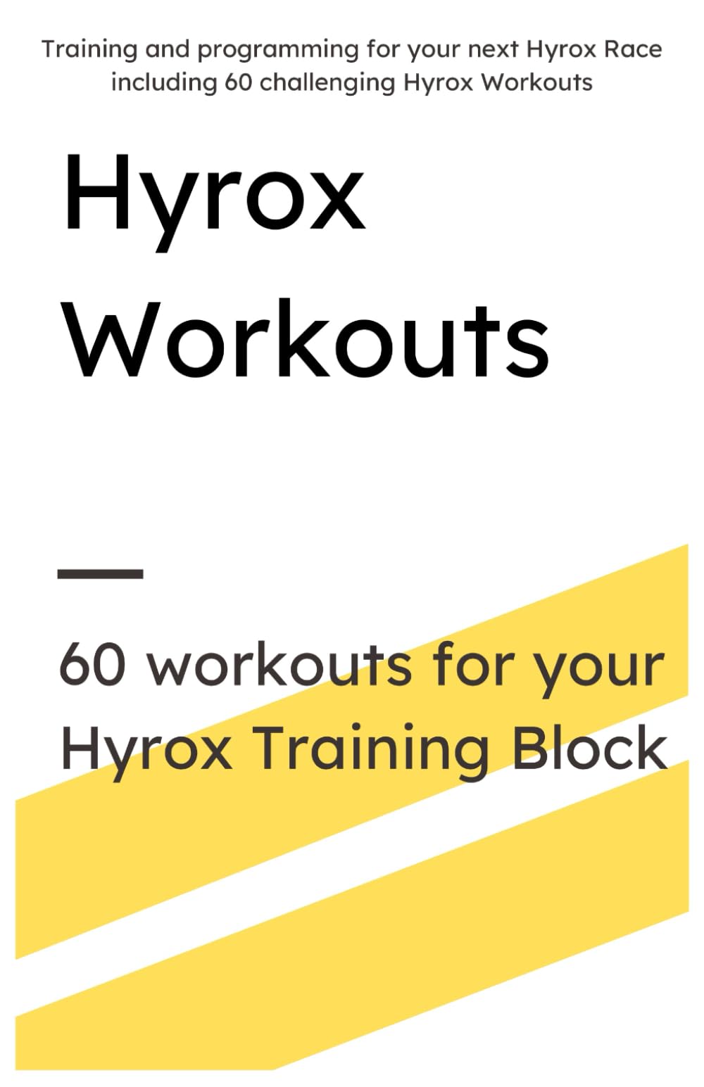 Hyrox Workouts Training Guide: HYROX Training Program: 20 Workouts - Complete Guide for Race Prep, Including Running, Sled Work & Functional Fitness. Perfect for All Levels with Scaling Options
