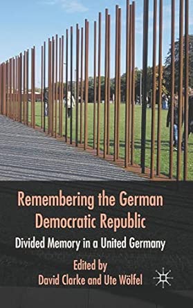Remembering the German Democratic Republic: Divided Memory in a United Germany 2011th Edition book cover