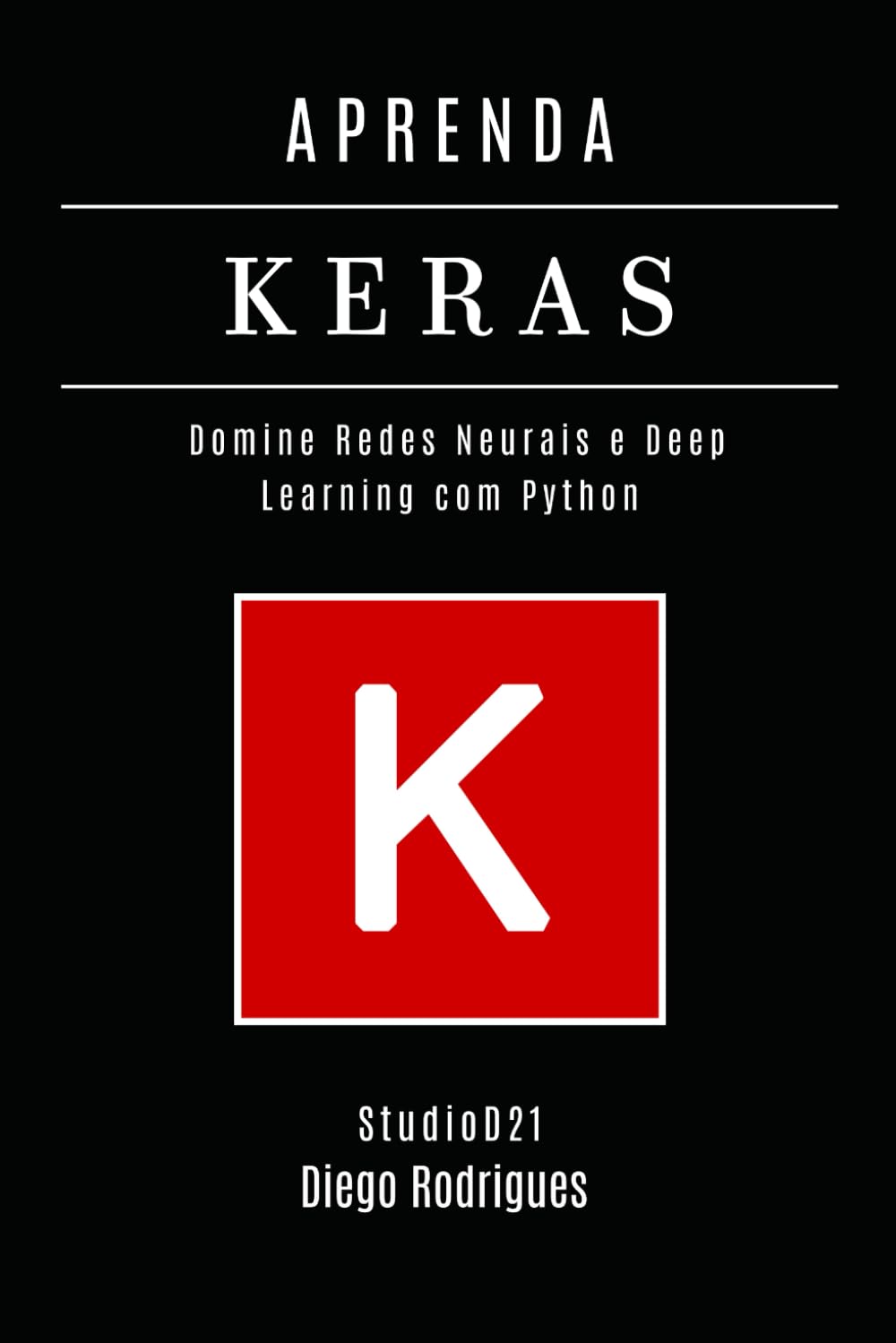APRENDA KERAS - Edição 2026: Domine Redes Neurais e Deep Learning com Python (FRAMEWORKS IA & Machine Learning Brasil)