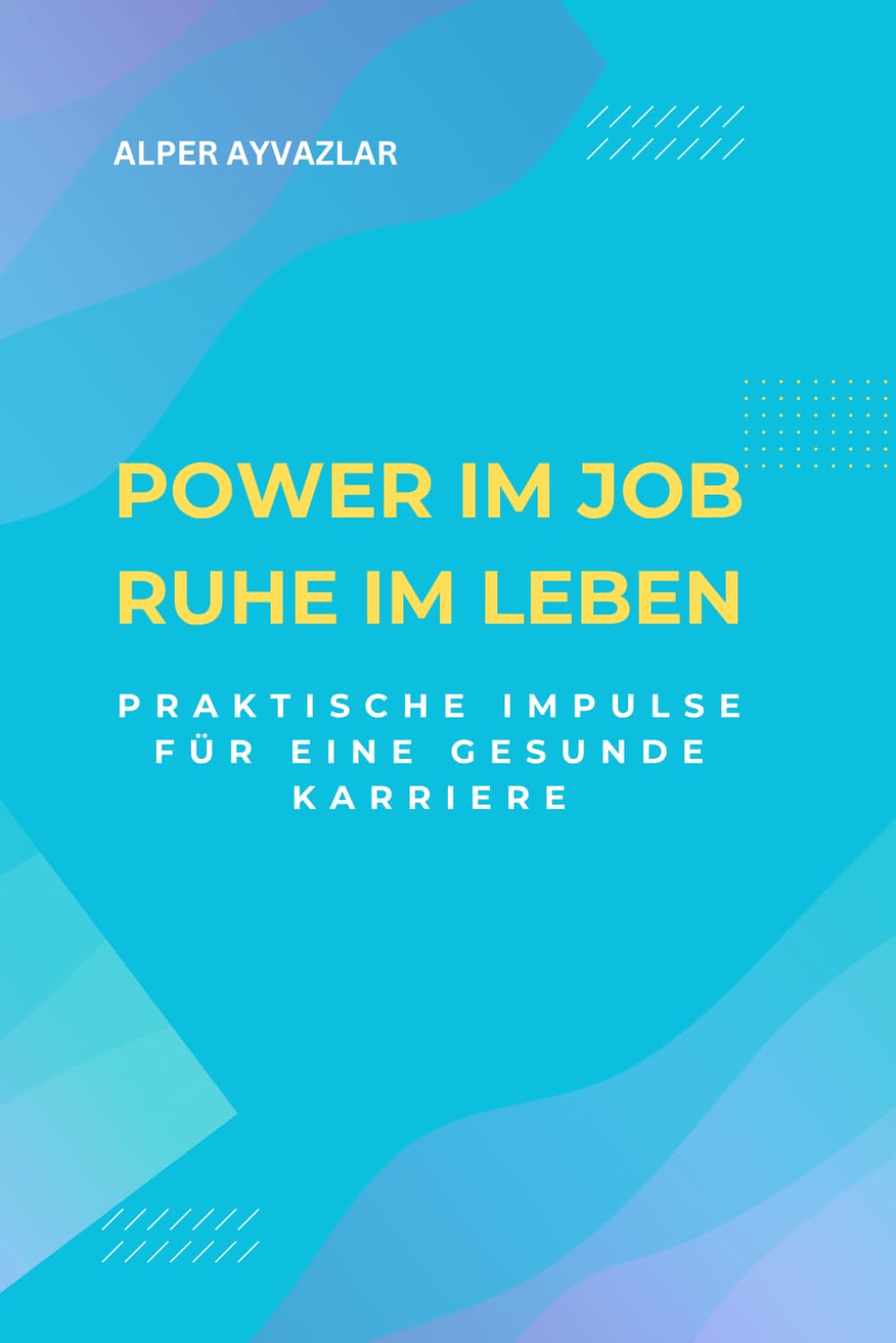 Power im Job, Ruhe im Leben: Praktische Impulse für eine gesunde Karriere