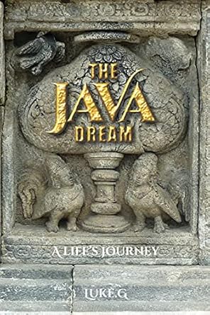 The Java Dream: A Life's Journey: G., Luke: 9781518649547: Amazon.com ...