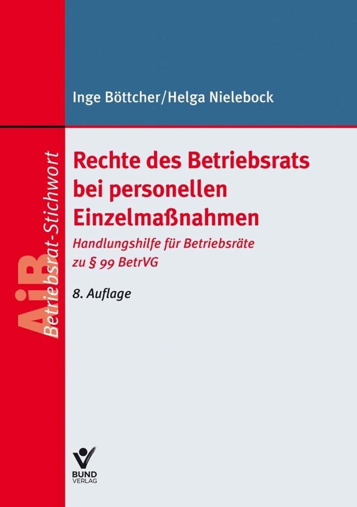 Rechte des Betriebsrats bei personellen Einzelmaßnahmen: Handlungshilfe für Betriebsräte zu § 99 BetrVG (Arbeitsrecht in der betrieblichen Praxis) (AiB Stichwort)