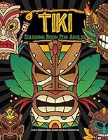 Tiki Coloring Book For Adults Stress Relieving Skull Designs for Adults Relaxation: Fun & Quirky Art Activities Mindful Meditation Great Birthday And Holiday Gift Idea For Teens & Adults B08DSSZK3S Book Cover