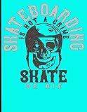  Skateboarding Is Not A Crime Skate Or Die: Skateboard Exercise Book College Ruled For Flip Trick Freestyle Or Just Skating