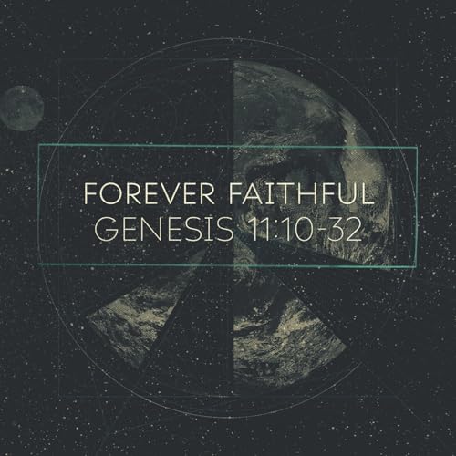 Forever Faithful, Genesis 11:10&ndash;32