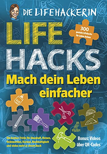 Lifehacks - Mach dein Leben einfacher: 300 geniale Lifehacks für jeden Anlass - Die besten Tricks für Haushalt, Reisen, Heimwerken, Kochen, Nachhaltigkeit und vieles mehr in einem Buch