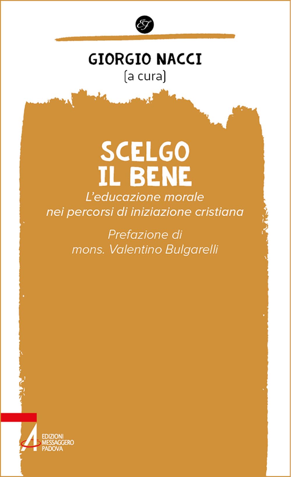 Scelgo Il Bene. L'educazione Morale Nei Percorsi Di Iniziazione Cristiana - 4