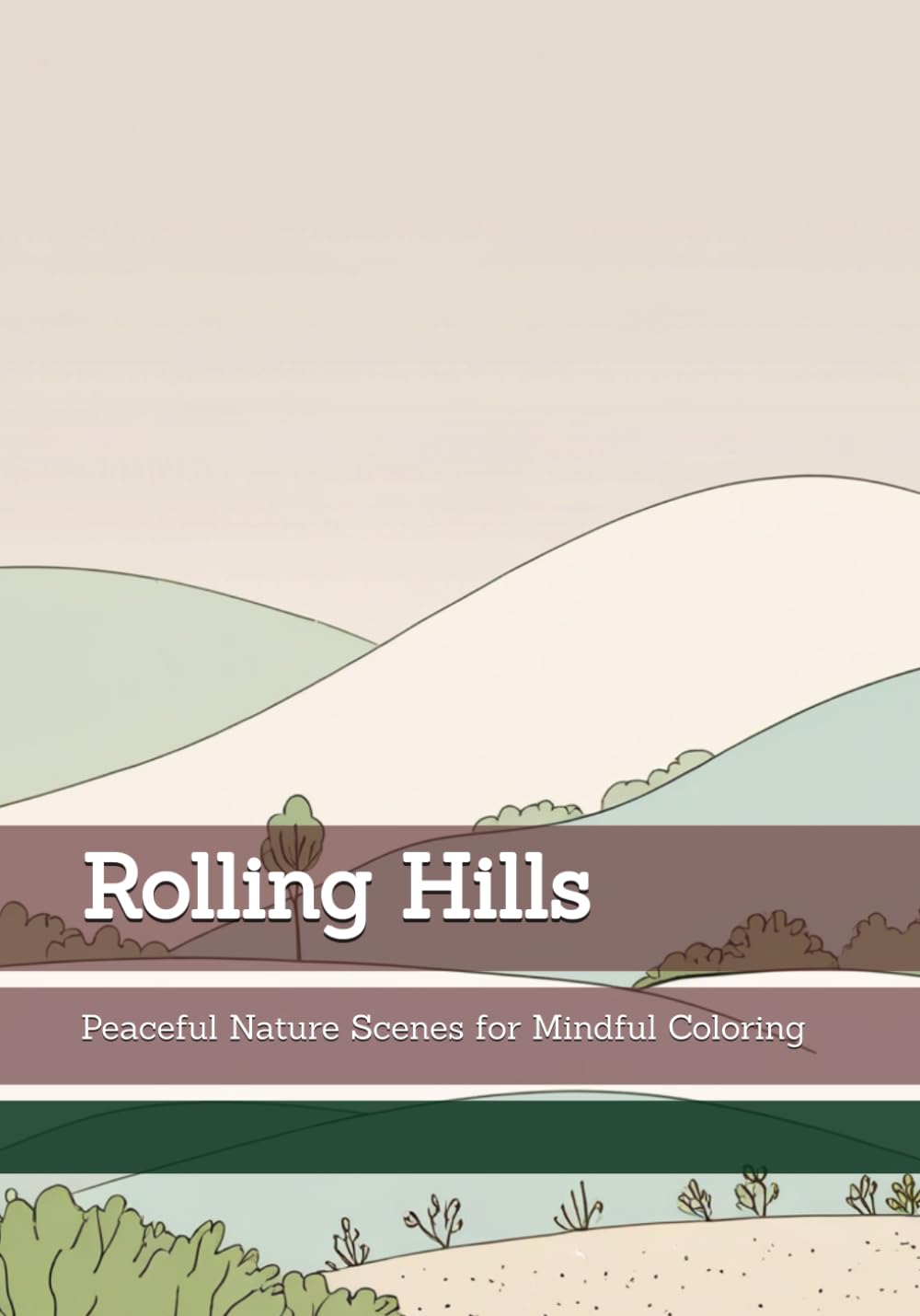 Rolling Hills: Peaceful Nature Scenes for Mindful Coloring (Rhythms of Silence)