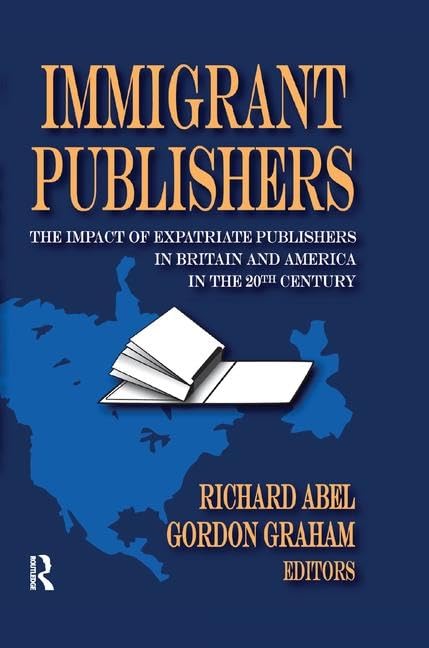 Immigrant Publishers: The Impact of Expatriate Publishers in Britain and America in the 20th Century      1st Edition