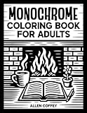 Monochrome Coloring Book for Adults | Still and Slow Coloring Book | One-Color Gift for Stress Relief with Cozy Animal, Floral, and Pattern Scenes