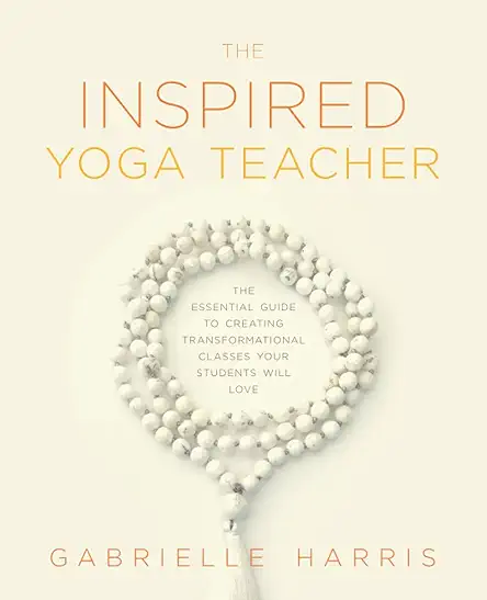 The Inspired Yoga Teacher: The Essential Guide to...