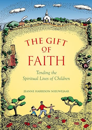 The Gift Of Faith: Tending the Spiritual Lives of Children