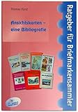 Ansichtskarten – eine Bibliografie: mit einer Literaturgeschichte der Philokartie (Ratgeber für Briefmarkensammler)